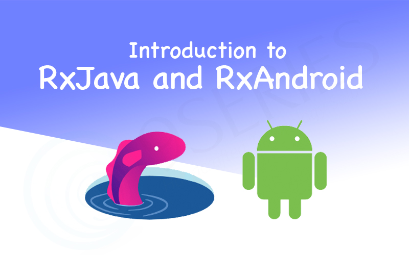 Introduction to RxJava and RxAndroid 9series solutions