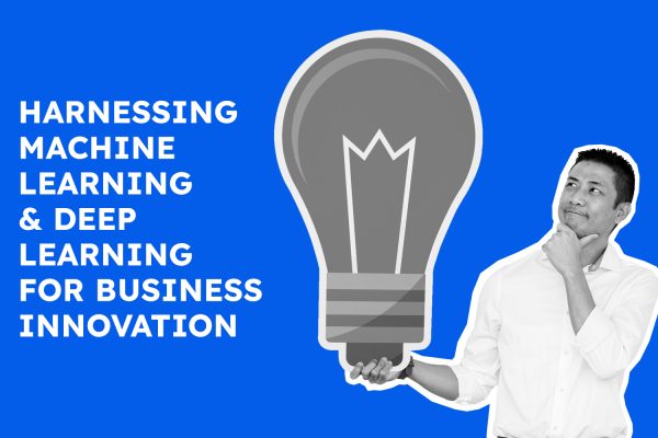 Harnessing Machine Learning and Deep Learning for Business Innovation